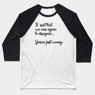 You're Just Wrong Baseball T-Shirt